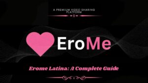 Erome Latina: A Complete Guide - erome.channel
